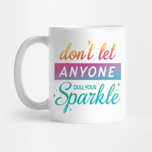 Don't Let Anyone Dull Your Sparkle Mug